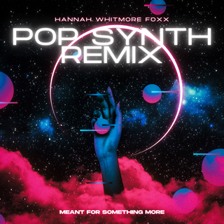 Meant For Something More Synth Pop by Hannah Whitmore Foxx Download
