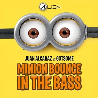 Minion Bounce In The Bass by Juan Alcaraz vs Got Some Download