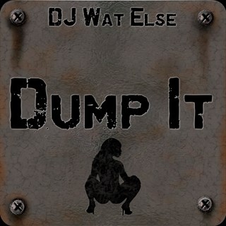 Dump It by DJ Wat Else Download