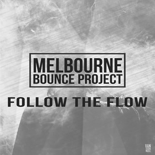Follow The Flow by Melbourne Bounce Project Download