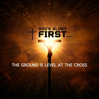 The Ground Is Level At The Cross by The Gods Glory First Music Download