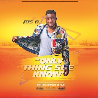 Only Thing She Know by Jus D Download