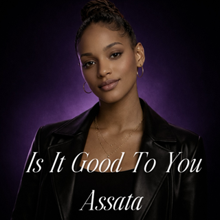 Is It Good To You by Assata Download
