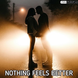 Nothing Feels Better by Mr Maph Download