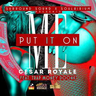 Put It On Me by Cesar Royale ft Trap Money Doonk Download