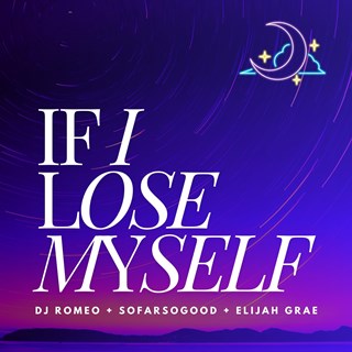 If I Lose Myself by DJ Romeo, Sofarsogood, Everson ft Elijah Grae Download