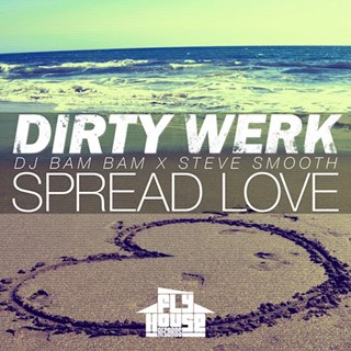 Spread Love by Dirty Werk, DJ Bam Bam & Steve Smooth Download