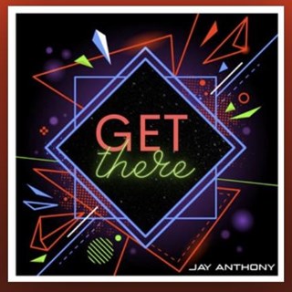 Get There by Jay Anthony Download