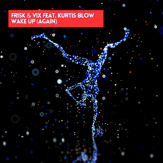 Wake Up Again by Frisk & Vix ft Kurtis Blow Download