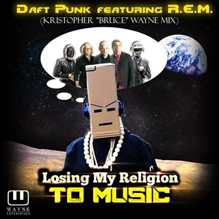 Losing My Religion To Music by Daft Punk ft Rem, Kristopher & Bruce Wayne Download