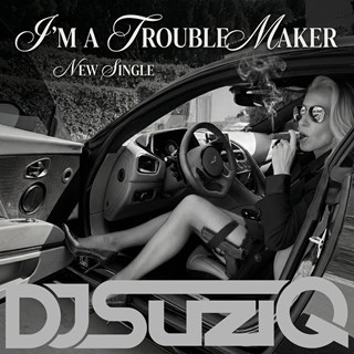 I Am A Trouble Maker by DJ Suziq Download