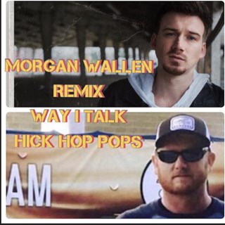 Morgan Wallen The Way I Talk Remix Hick Hop Pops by Morgan Wallen & Hick Hop Pops Download