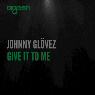 Give It To Me by Johnny Glovez Download