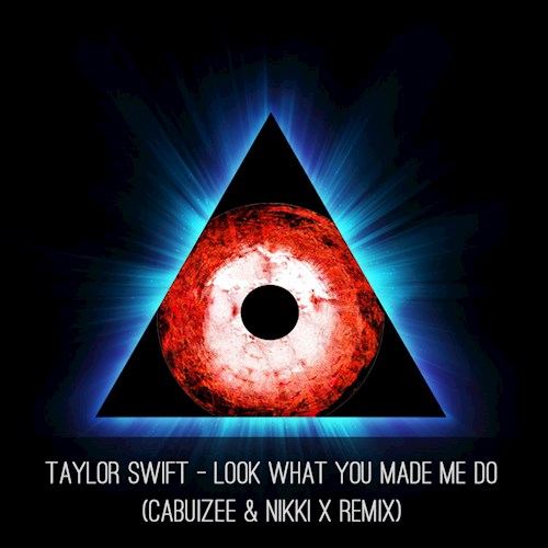 Taylor Swift - Look What You Made Me Do - Cabuizee & Nikki X Remix