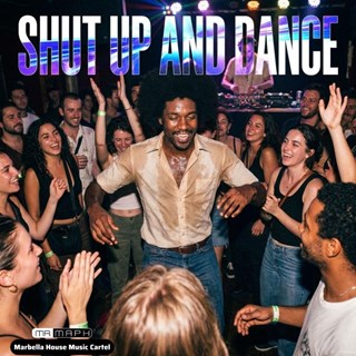 Shut Up And Dance by Marbella House Music Cartel ft Mr Maph Download