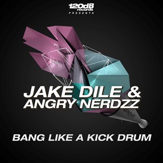 Bang Like A Kickdrum by Jake Dile & Angry Nerdzz Download
