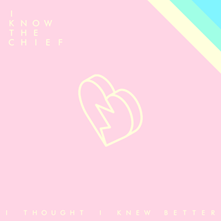 I Thought I Knew Better by I Know The Chief Download