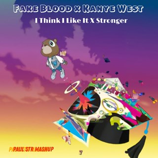 I Think I Like It X Stronger by Fake Blood X Kanye West Download