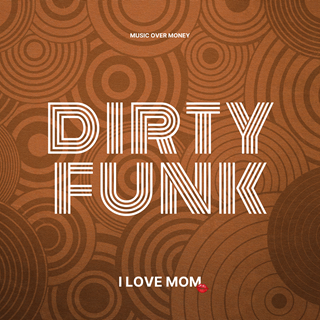 Dirty Funk by I Love Mom Download