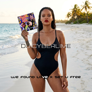 We Found Love X Set U Free by DJ Cyberlime Download