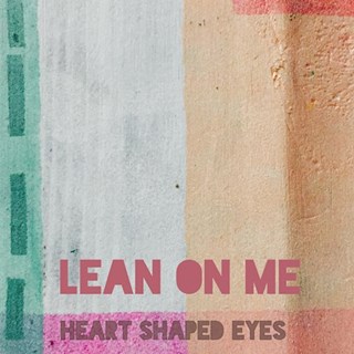 Lean On Me by Heart Shaped Eyes Download