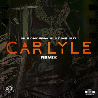 Slut Me Out Carlyle by Nle Choppa Download
