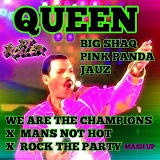 We Are The Champions X Mans Not Hot X Rock The Party by Queen X Big Shaq X Pink Panda X Jauz Download