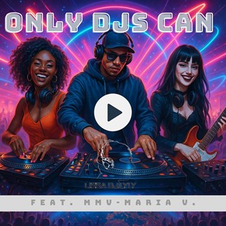Only Djs Can by Lissa DJ Lyly ft Mmv Maria V Download